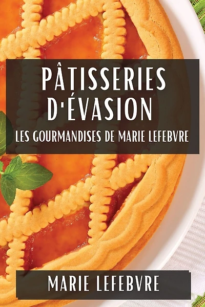 Pâtisseries d'Évasion: Les Gourmandises de Marie Lefebvre