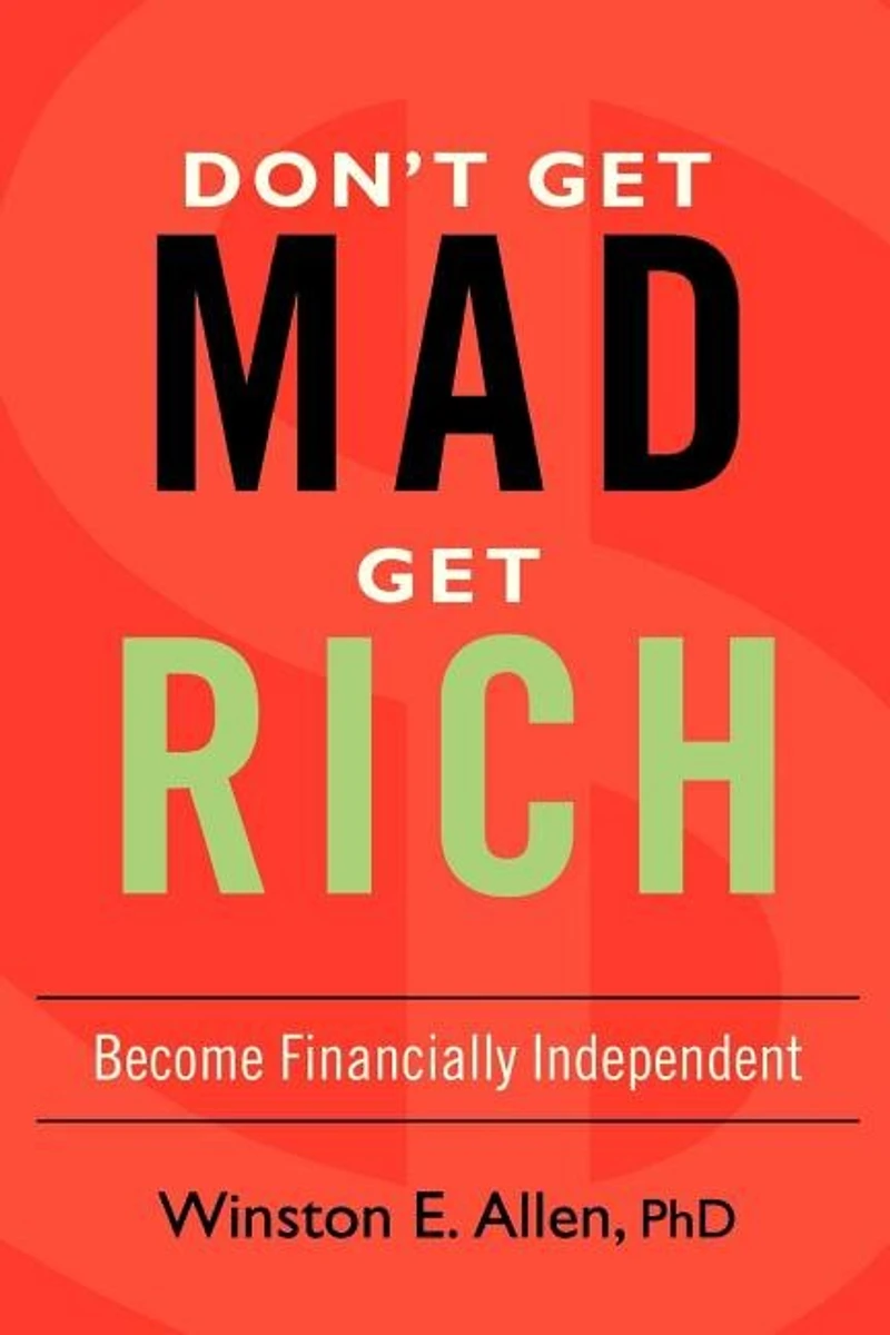 Don't Get Mad, Rich: Become Financially Independent