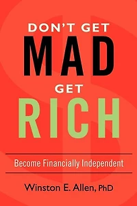 Don't Get Mad, Rich: Become Financially Independent