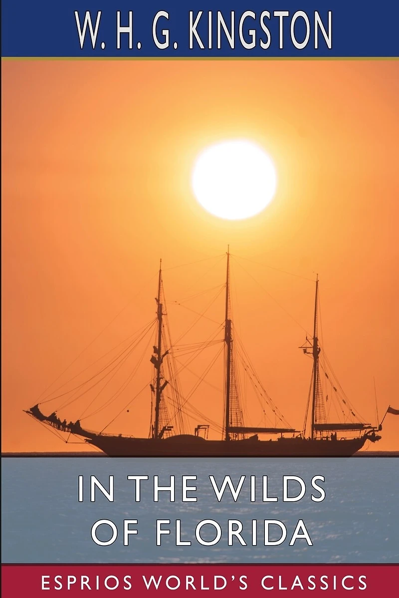 In the Wilds of Florida (Esprios Classics): Illustrated by John Steeple Davis
