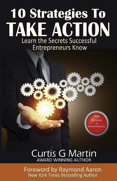 10 Strategies to Take Action: Learn the Secrets Successful Entrepreneurs Know