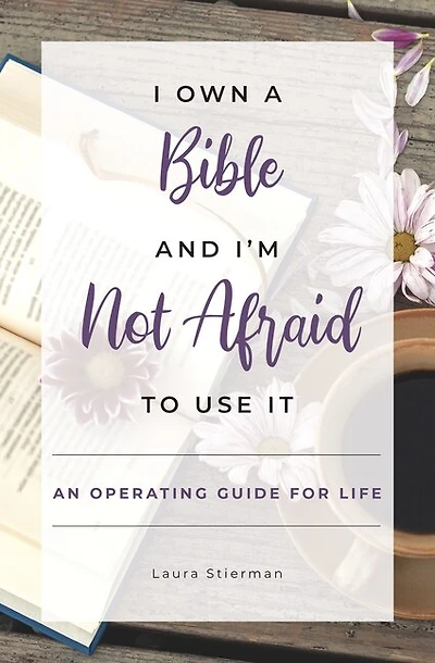 I Own a Bible and I'm Not Afraid to Use It: An Operating Guide for Life