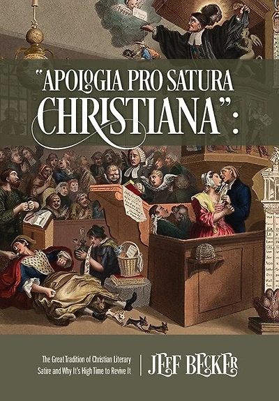 Apologia Pro Satura Christiana: The Great Tradition Of Christian Literary Satire And Why It's High Time To Revive It