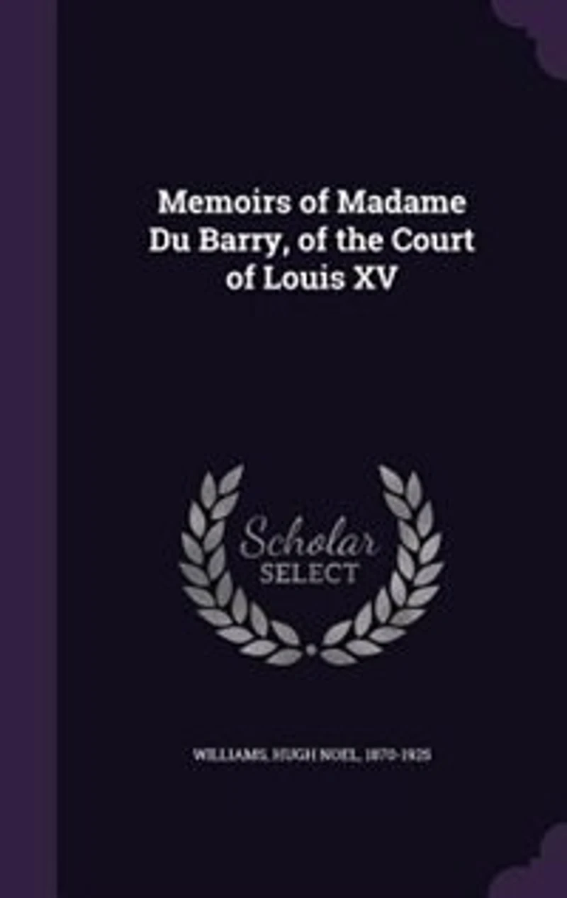 Memoirs of Madame Du Barry, of the Court of Louis XV