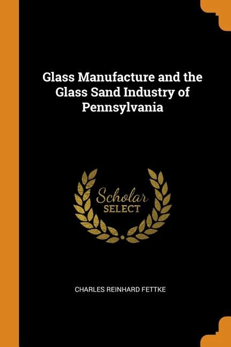 Glass Manufacture and the Sand Industry of Pennsylvania