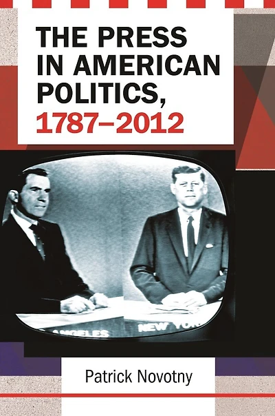 The Press American Politics, 1787-2012