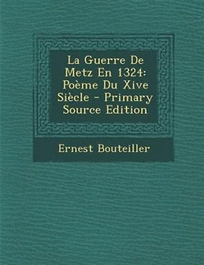 La Guerre De Metz En 1324: PoFme Du Xive SiFcle - Primary Source Edition