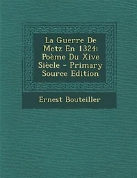 La Guerre De Metz En 1324: PoFme Du Xive SiFcle - Primary Source Edition