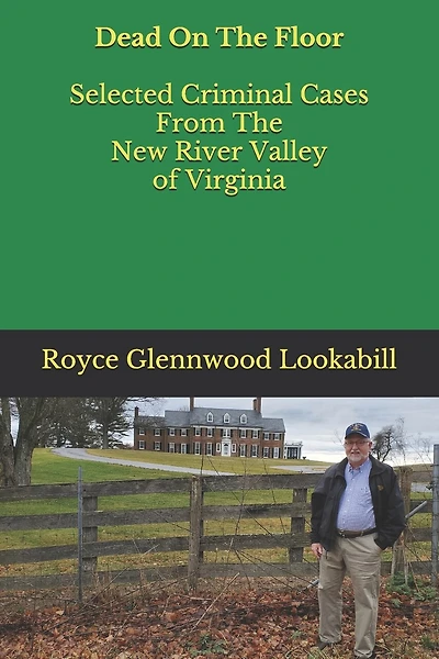 Dead On The Floor: Selected Criminal Cases From The New River Valley of Virginia