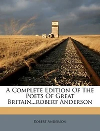 A Complete Edition Of The Poets Great Britain...robert Anderson