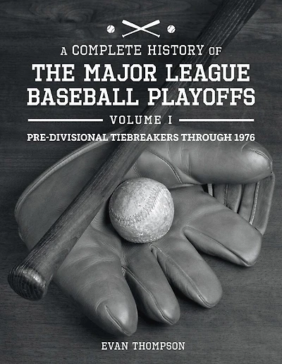 A Complete History of the Major League Baseball Playoffs - Volume I: Pre-di