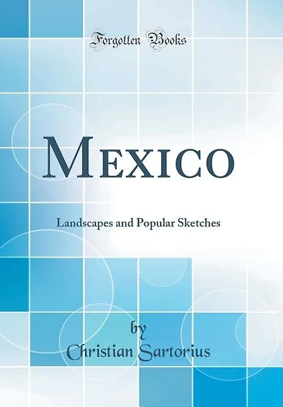 Mexico: Landscapes and Popular Sketches (Classic Reprint)
