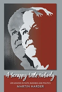 A Scrappy Little Nobody: Life Lessons Faith, Business and Politics