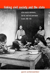 Linking Civil Society and the State: Urban Popular Movements, the Left, and Local Government in Peru, 1980–1992