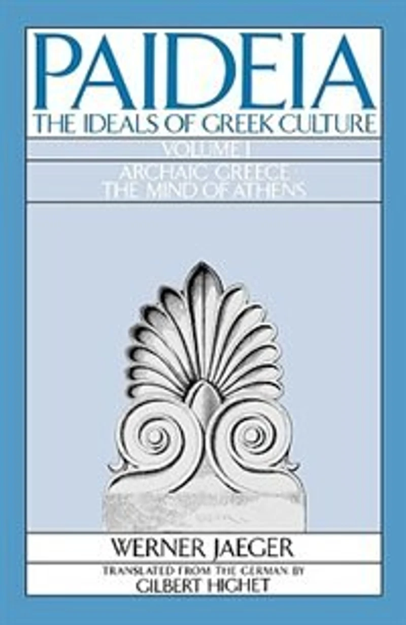 Paideia: The Ideals of Greek Culture Volume I: Archaic Greece: Mind Athens