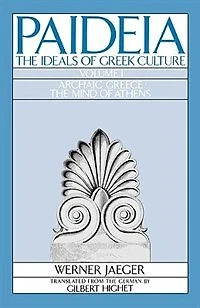 Paideia: The Ideals of Greek Culture Volume I: Archaic Greece: Mind Athens