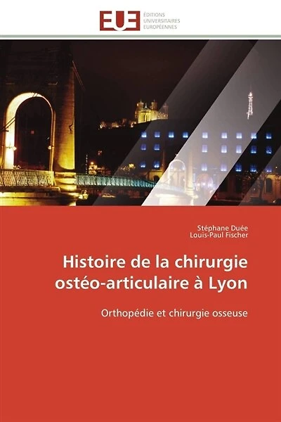 Histoire de la chirurgie ostéo-articulaire à Lyon: Orthopédie et chirurgie osseuse