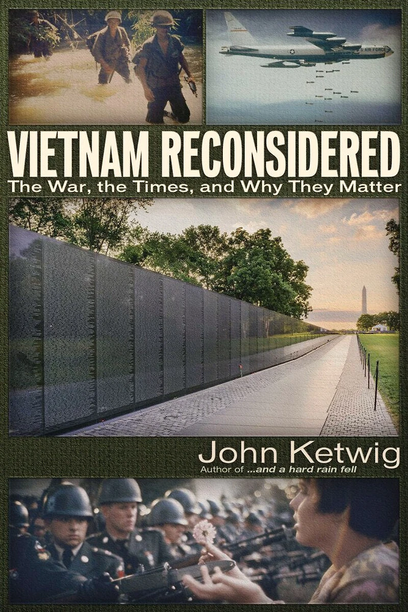 Vietnam Reconsidered: The War, Times, And Why They Matter