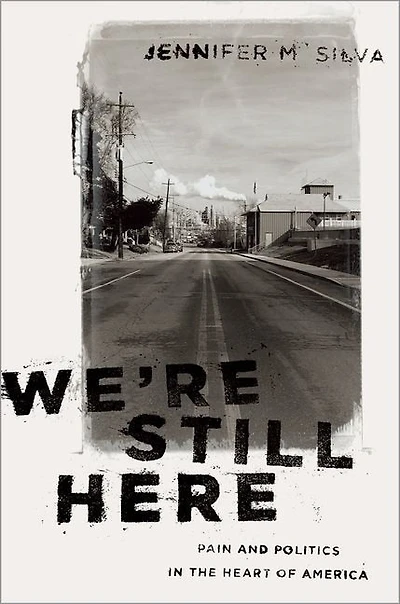 We're Still Here: Pain And Politics The Heart Of America