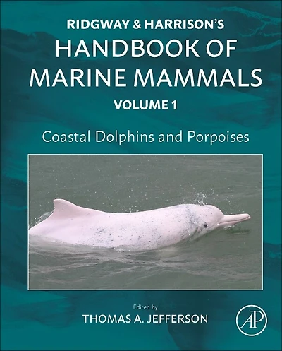 Coastal Dolphins and Porpoises: Ridgway Harrison's Handbook of Marine Mammals, Volume 1