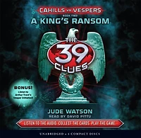 A King's Ransom (The 39 Clues: Cahills vs. Vespers, Book 2) (Unabridged edition)
