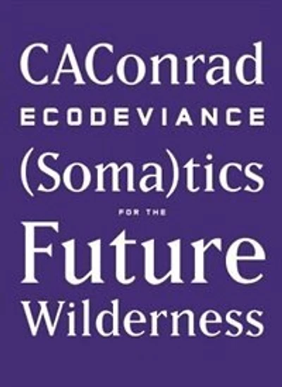 ECODEVIANCE: (Soma)tics for the Future Wilderness