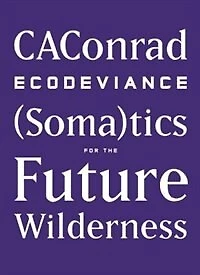 ECODEVIANCE: (Soma)tics for the Future Wilderness