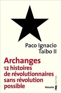 Archanges: 12 histoires de révolutionnaires sans révolution possible