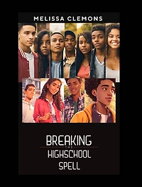 Breaking The High-School Spell (Editor Edition): Friendship, Self-Discovery and the Journey to Adulthood