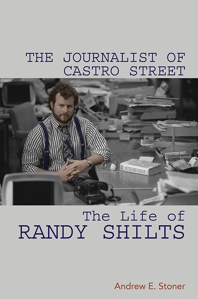 The Journalist of Castro Street: Life Randy Shilts