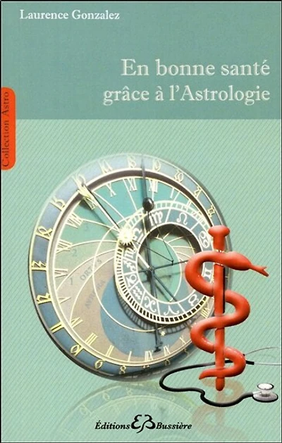 En bonne santé grâce à l'astrologie: méthode de connaissance et de prévention des maladies