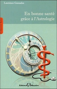 En bonne santé grâce à l'astrologie: méthode de connaissance et de prévention des maladies