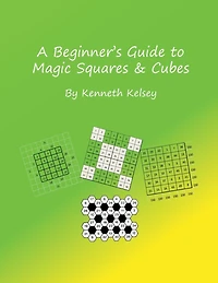 A Beginner's Guide to Magic Squares and Cubes