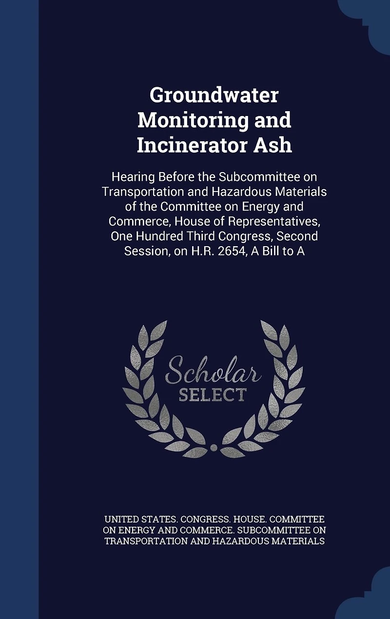 Groundwater Monitoring and Incinerator Ash: Hearing Before the Subcommittee on Transportation Hazardous Materials of Committee Energy Commerce, House Representatives, One Hundred Third Congress, Second Session, H.R. 2654, A Bill to