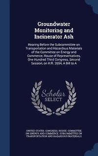 Groundwater Monitoring and Incinerator Ash: Hearing Before the Subcommittee on Transportation Hazardous Materials of Committee Energy Commerce, House Representatives, One Hundred Third Congress, Second Session, H.R. 2654, A Bill to