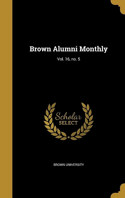 Brown Alumni Monthly; Vol. 16, no. 5