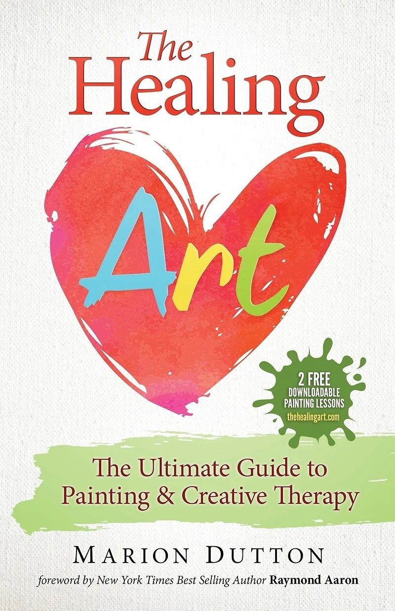 The Healing Art: The Ultimate Guide on Art & Creative Therapy