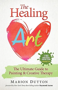 The Healing Art: The Ultimate Guide on Art & Creative Therapy