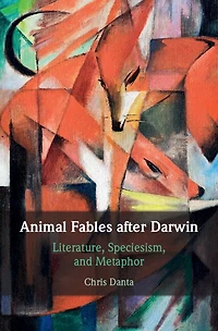Animal Fables after Darwin: Literature, Speciesism, and Metaphor