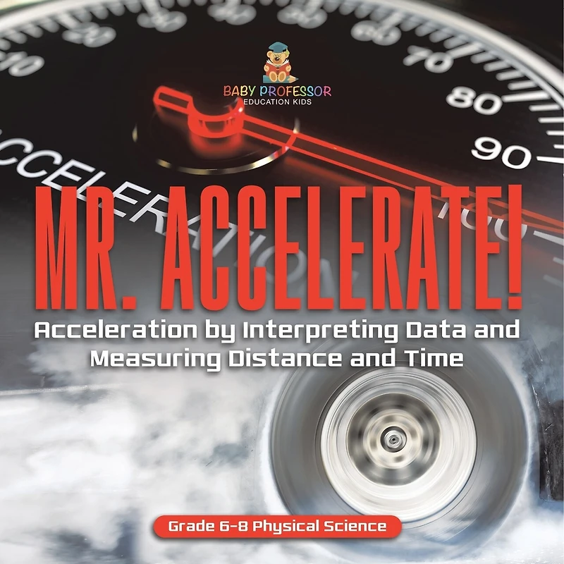 Mr. Accelerate! Acceleration by Interpreting Data and Measuring Distance Time Grade 6-8 Physical Science