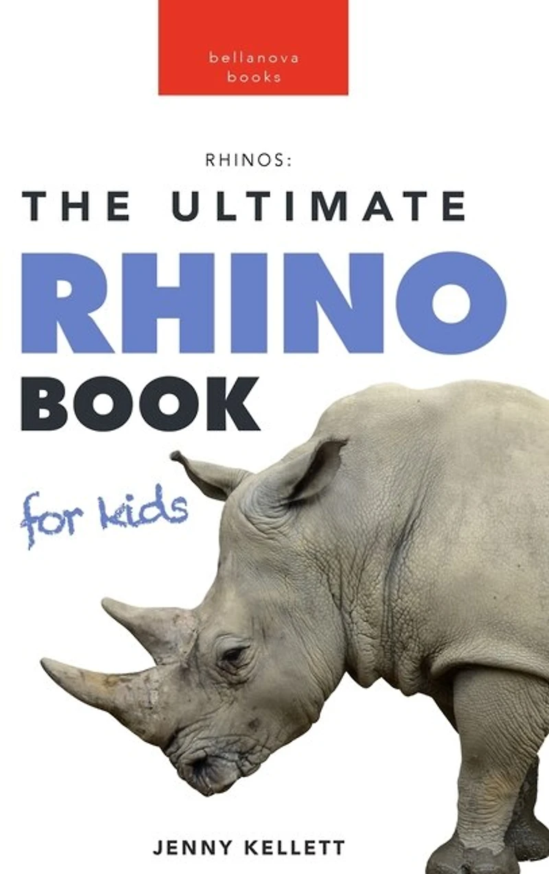 Rhinoceros The Ultimate Rhino Book: 100+ Amazing Rhinoceros Facts, Photos, Quiz + More