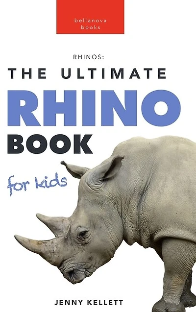 Rhinoceros The Ultimate Rhino Book: 100+ Amazing Rhinoceros Facts, Photos, Quiz + More