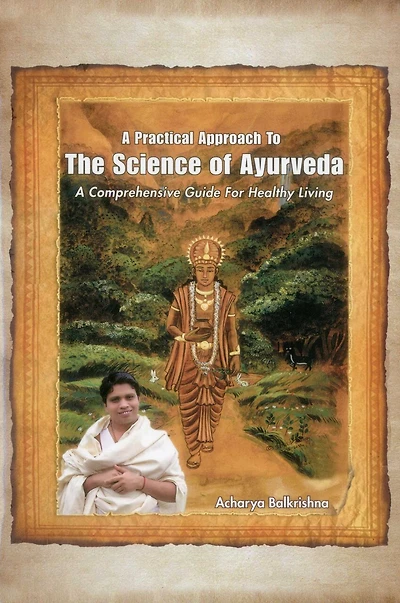 A Practical Approach to the Science of Ayurveda: A Comprehensive Guide for Healthy Living