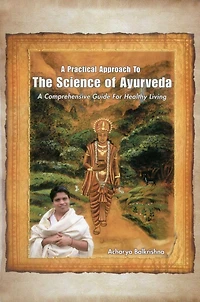 A Practical Approach to the Science of Ayurveda: A Comprehensive Guide for Healthy Living