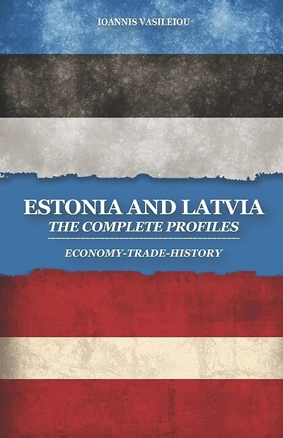 Estonia and Latvia: The Complete Profiles: Economy-Trade-History