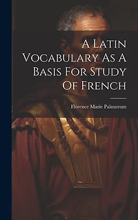 A Latin Vocabulary As A Basis For Study Of French