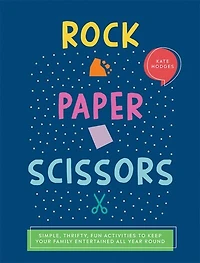 Rock, Paper, Scissors: Simple, Thrifty, Fun Activities To Keep Your Family Entertained All Year Round