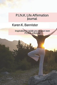 P.I.N.K. Life Affirmation Journal: Inspiration to guide you to your own P.I.N.K. Lifestyle