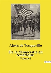 De la démocratie en Amérique: Volume I