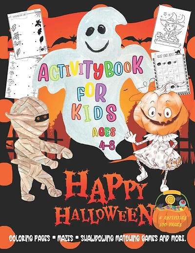 Activity Book for Kids Ages 4-8: H A P P Y H A L L O W E E N 2 0 2 0 -Coloring Pages, Mazes, Shawdowing Matching Games and More.- 100+ Activity Pages of 8.5"x11"